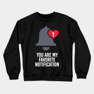 You Are My Favorite Notification Crewneck Sweatshirt